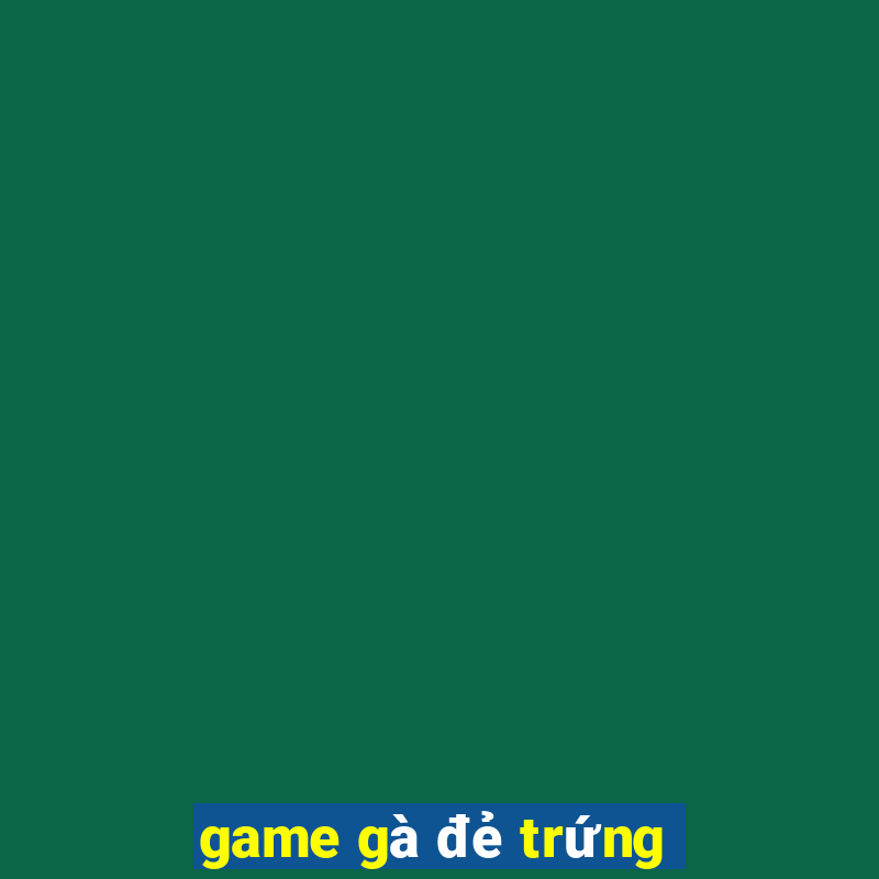 game gà đẻ trứng