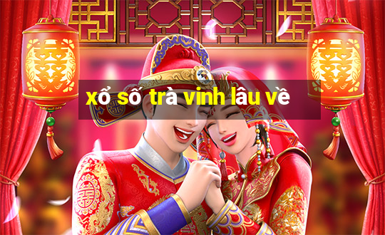 xổ số trà vinh lâu về