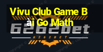 Vivu Club Game Bài Go Math