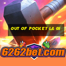 out of pocket la gi