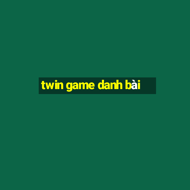 twin game danh bài