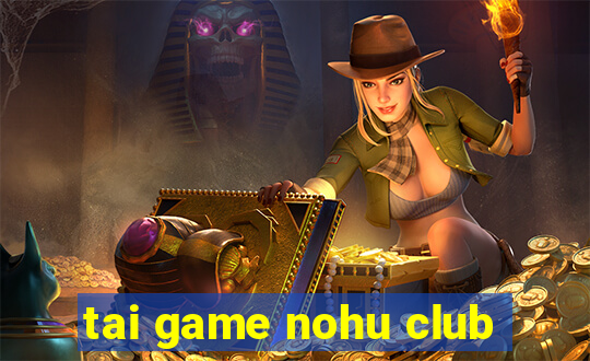 tai game nohu club