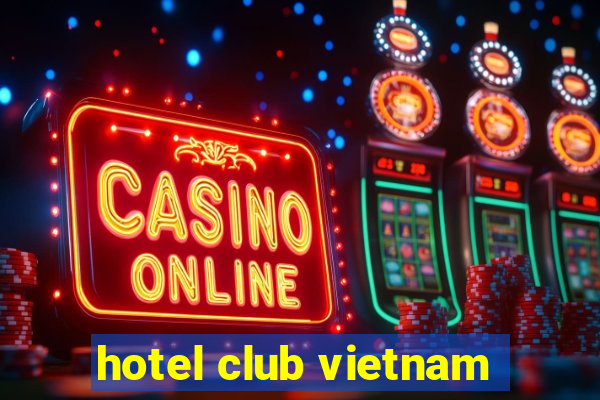 hotel club vietnam