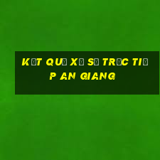 kết quả xổ số trực tiếp an giang