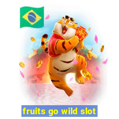 fruits go wild slot