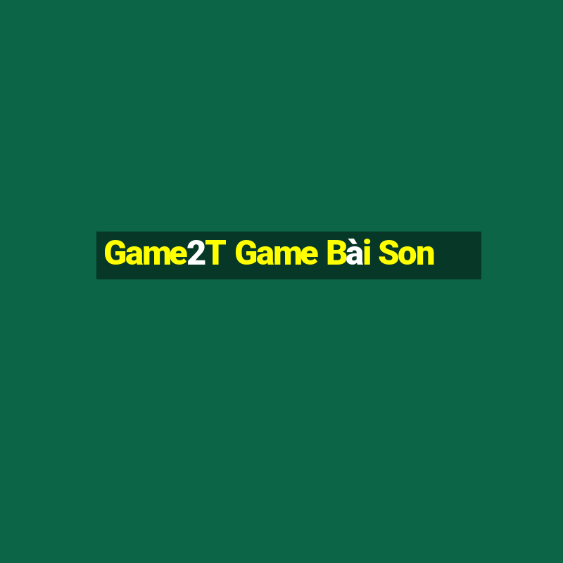 Game2T Game Bài Son