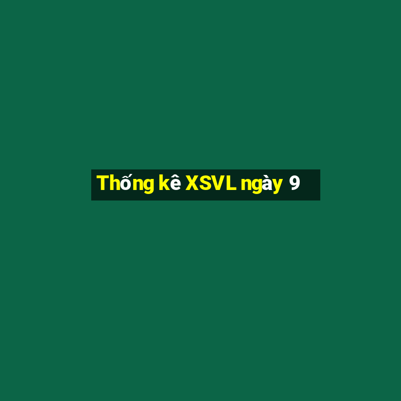 Thống kê XSVL ngày 9