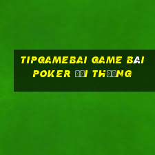 Tipgamebai Game Bài Poker Đổi Thưởng