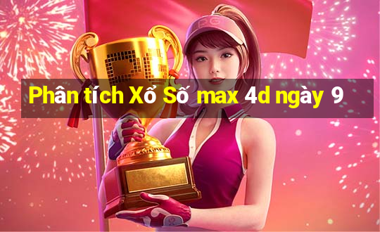 Phân tích Xổ Số max 4d ngày 9