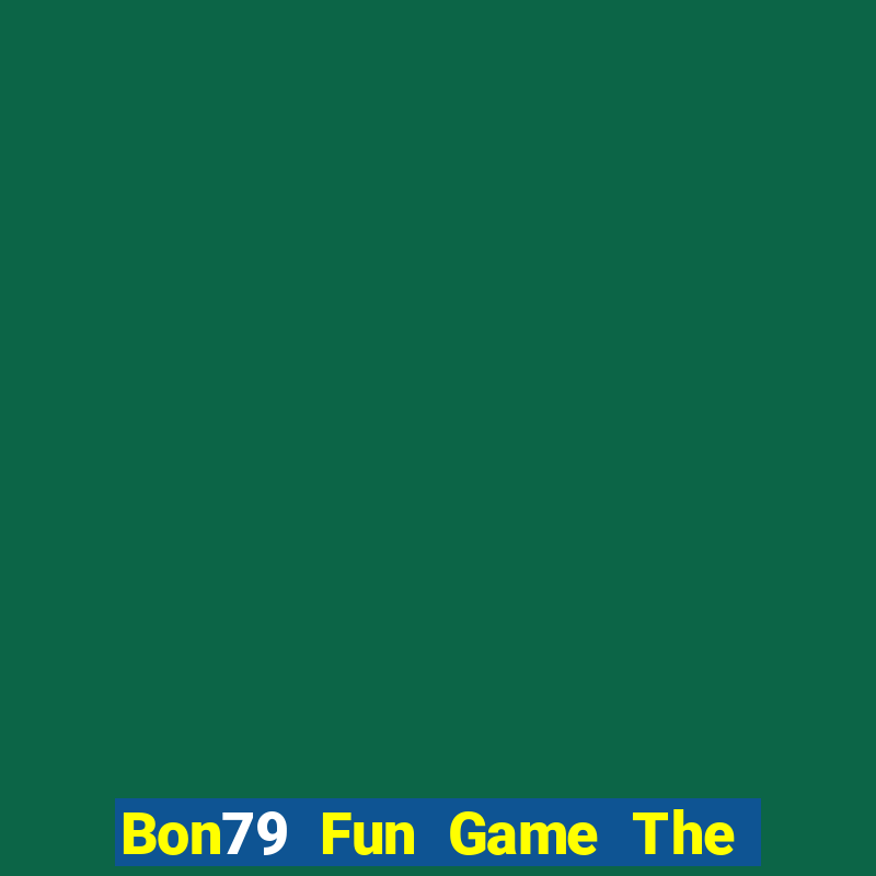 Bon79 Fun Game The Bài Mobile 2021