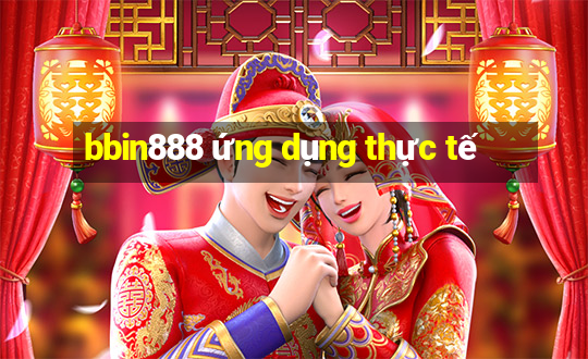 bbin888 ứng dụng thực tế