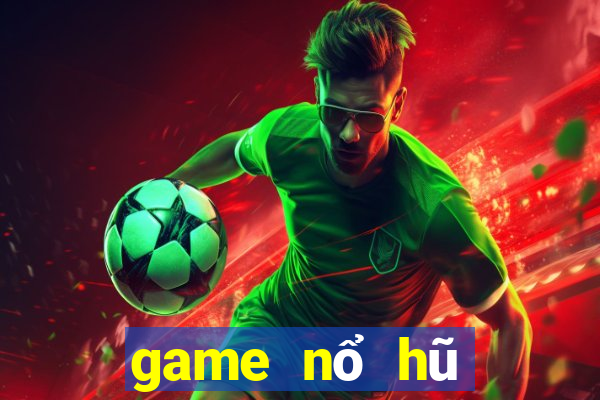 game nổ hũ giật xèng