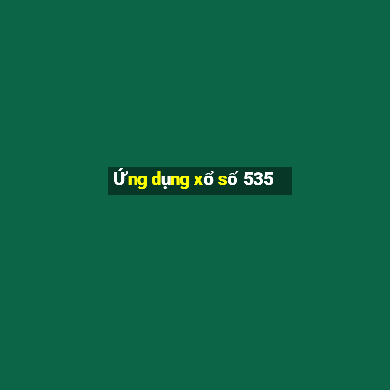 Ứng dụng xổ số 535