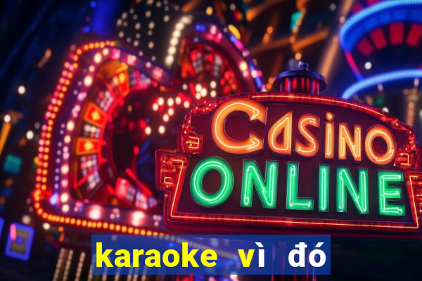 karaoke vì đó là em