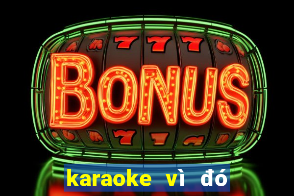 karaoke vì đó là em