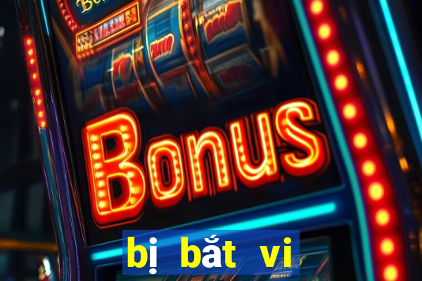 bị bắt vi chơi ku casino