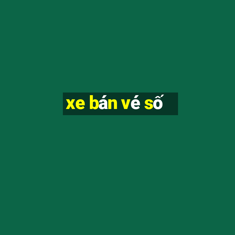 xe bán vé số