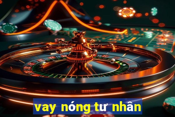 vay nóng tư nhân