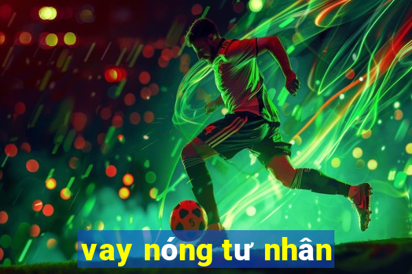 vay nóng tư nhân