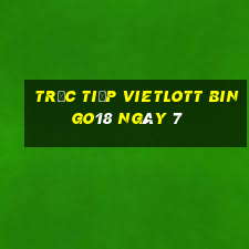 Trực tiếp vietlott Bingo18 ngày 7