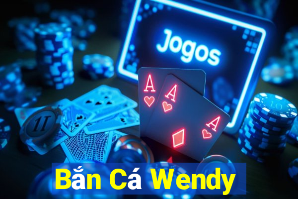 Bắn Cá Wendy