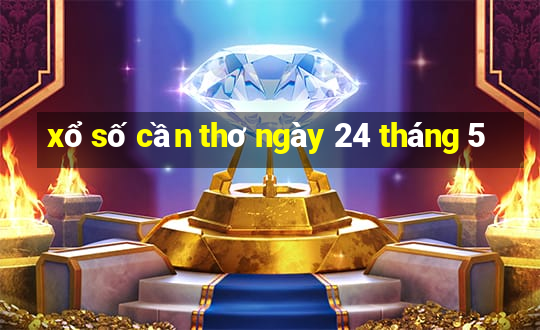 xổ số cần thơ ngày 24 tháng 5