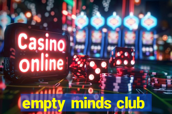 empty minds club