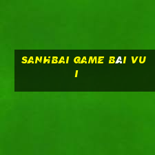 Sanhbai Game Bài Vui