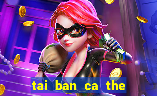 tai ban ca the cao apk