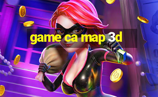 game ca map 3d