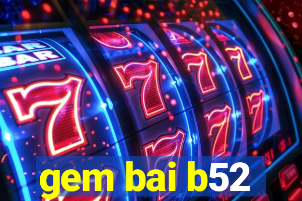 gem bai b52