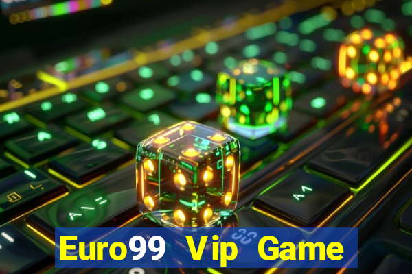 Euro99 Vip Game Bài Online Hay