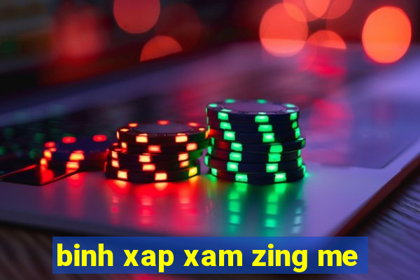 binh xap xam zing me