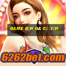 game bắn gà cổ điển