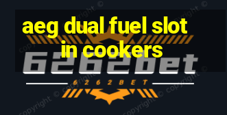 aeg dual fuel slot in cookers