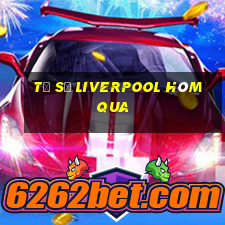 tỷ số liverpool hôm qua