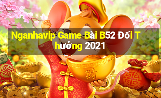 Nganhavip Game Bài B52 Đổi Thưởng 2021