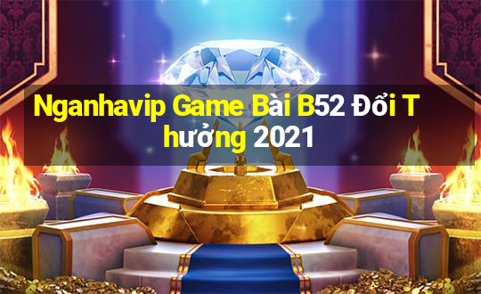 Nganhavip Game Bài B52 Đổi Thưởng 2021