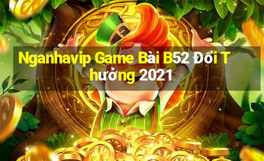 Nganhavip Game Bài B52 Đổi Thưởng 2021