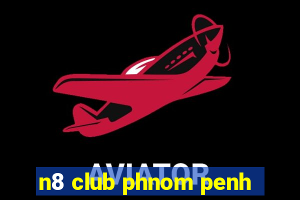 n8 club phnom penh