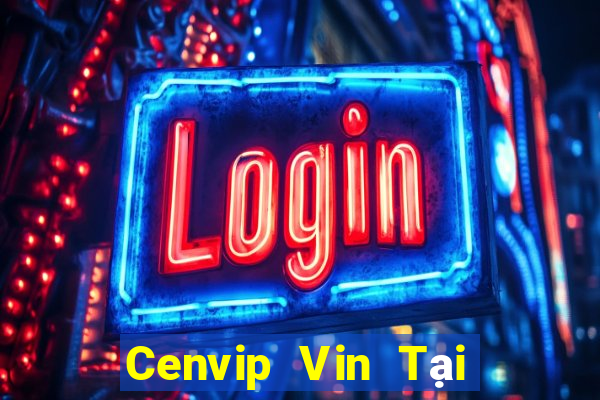 Cenvip Vin Tại Game Bài B52 Đổi Thưởng