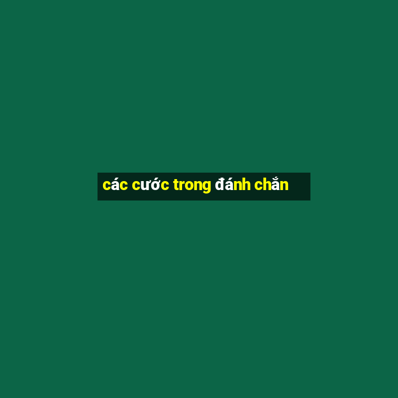 các cước trong đánh chắn