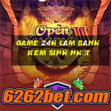 game 24h làm bánh kem sinh nhật