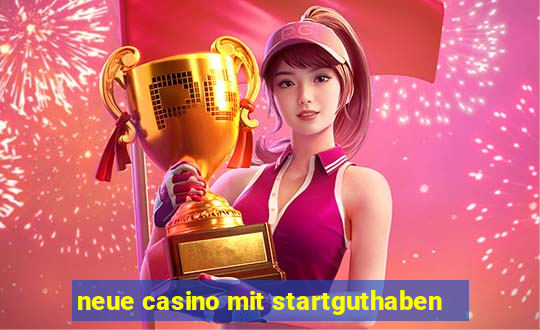 neue casino mit startguthaben