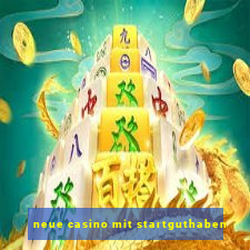 neue casino mit startguthaben