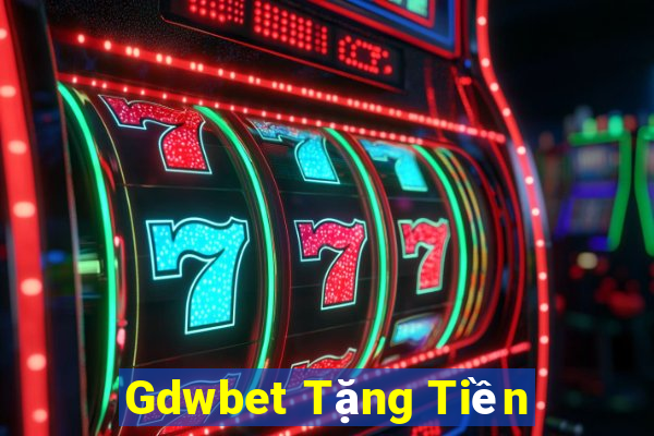 Gdwbet Tặng Tiền