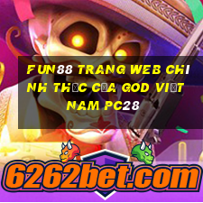 Fun88 trang web chính thức của God việt nam pc28