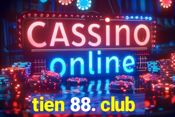 tien 88. club