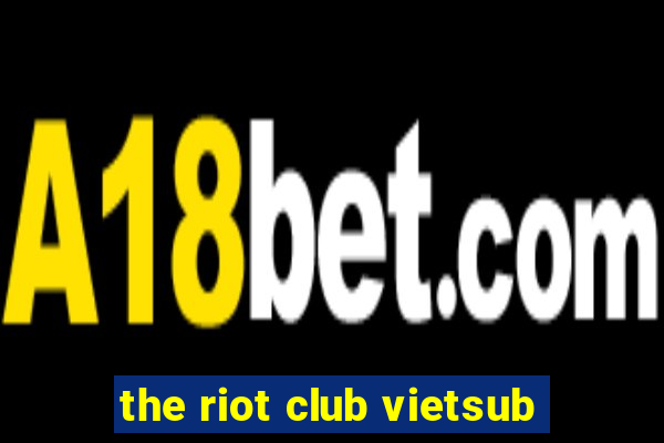 the riot club vietsub