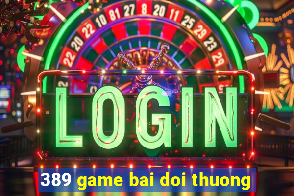 389 game bai doi thuong